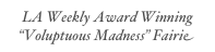 LA Weekly Award Winning  “Voluptuous Madness” Fairie Queen, Fabulous Monsters at Highways